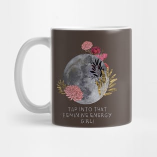 Tap into your femininity &lt;3 Mug